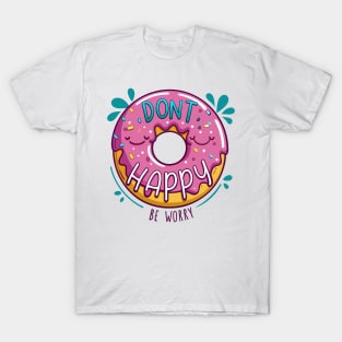 Don't happy be worry donut pun T-Shirt